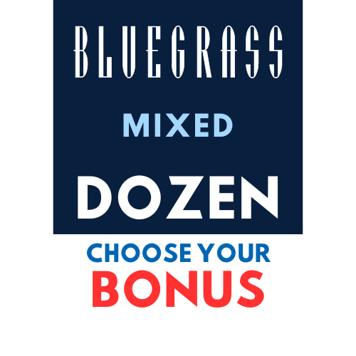 Bluegrass MIXED Dozen + CHOOSE YOUR BONUS